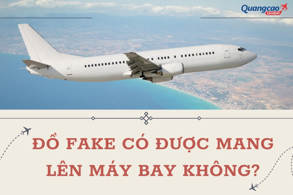 Đồ fake có được mang lên máy bay không?