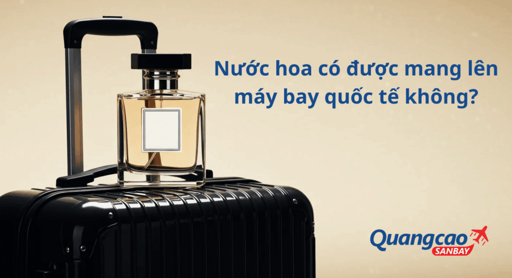 Giải đáp: Nước hoa có được mang lên máy bay quốc tế không?