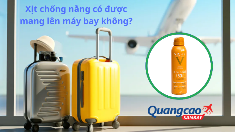 Xịt chống nắng có được mang lên máy bay không?