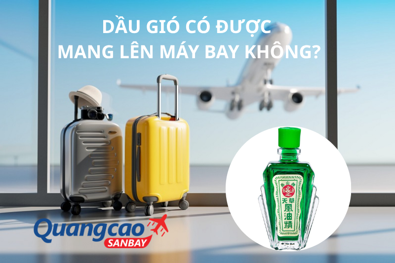 Dầu gió có được mang lên máy bay không?