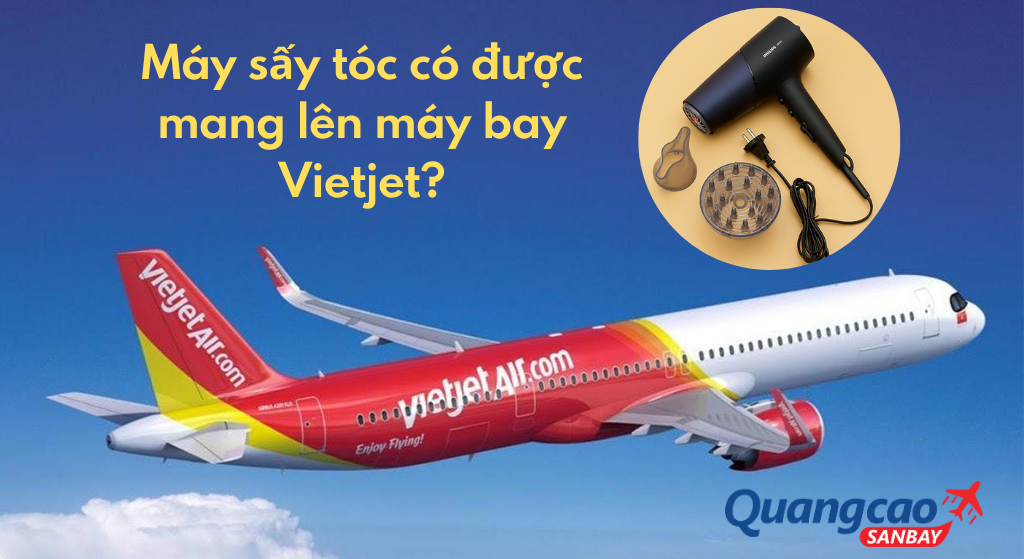 Máy sấy tóc có được mang lên máy bay Vietjet?